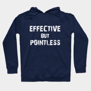 Effective but Pointless Hoodie